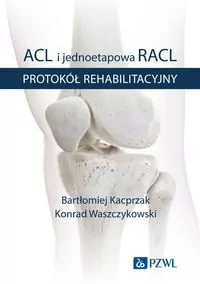 ACL i jednoetapowa RACL. Protokół rehabilitacyjny - tantis.pl