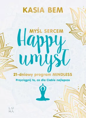 Happy umysł. Myśl sercem