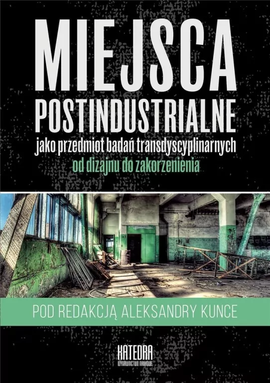 Miejsca postindustrialne jako przedmiot badań... - tantis.pl