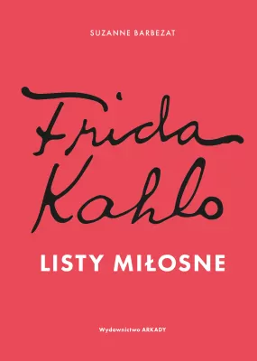 Frida Kahlo. Listy miłosne