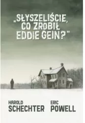 Słyszeliście, co zrobił Eddie Gein?