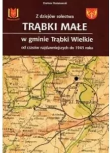 Z dziejów sołectwa. Trąbki Małe w gminie Trąbki Wielkie - tantis.pl