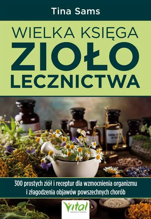 Wielka księga ziołolecznictwa. 300 prostych ziół - tantis.pl