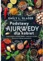 Podstawy ajurwedy dla kobiet. Wykorzystaj moc jedzenia, detoksu i codziennych rytuałów dla zdrowia i dobrego samopoczucia - tantis.pl