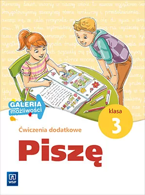 Piszę. Ćwiczenia dodatkowe SP Klasa 3. Galeria możliwości - tantis.pl