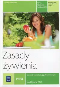 Zasady żywienia. Podręcznik. Technik żywienia i usług gastronomicznych. Kwalifikacja T.15.1. Część 1 - tantis.pl