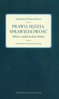 Prawo. Sędzia. Sprawiedliwość. Szkice o sędziowskiej władzy - tantis.pl