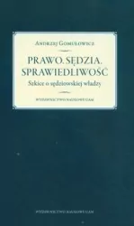 Prawo. Sędzia. Sprawiedliwość. Szkice o sędziowskiej władzy