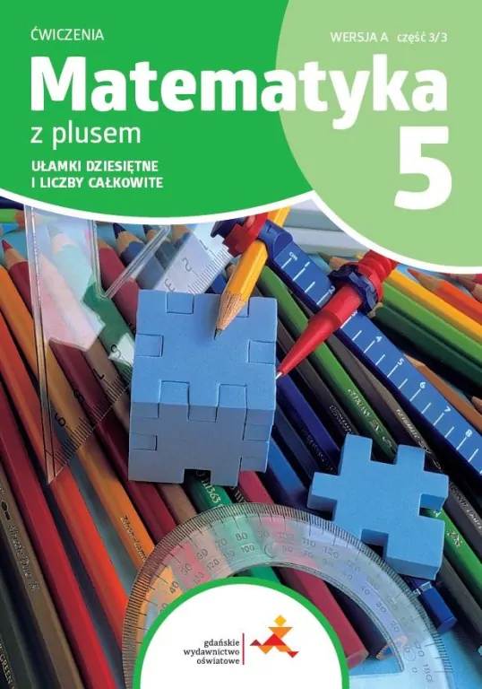 Matematyka z plusem. Szkoła podstaowa klasa 5. Zeszyt ćwiczeń. Ułamki dziesiętne i liczby całkowite. Wersja A. Wydanie na rok szkolny 2024/2025 - tantis.pl