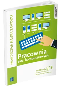 Pracownia sieci komputerowych. Kwalifikacja E.13. Technik informatyk Technik teleinformatyk. Technikum i szkoły zawodowe - tantis.pl