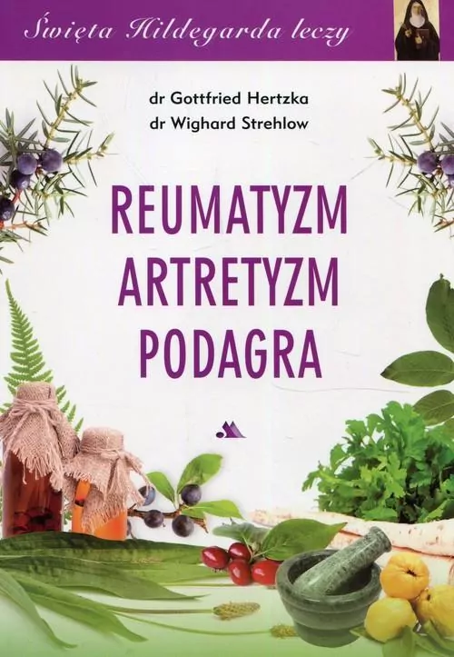 Reumatyzm. Artretyzm. Podagra. Święta Hildegarda leczy - tantis.pl