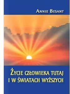 Życie człowieka tutaj i w światach wyższych