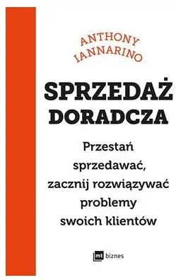 Sprzedaż doradcza. Przestań sprzedawać, zacznij rozwiązywać problemy swoich klientów - tantis.pl
