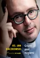 Grunt pod nogami. Ksiądz Jan Kaczkowski nieco poważniej niż zwykle - tantis.pl