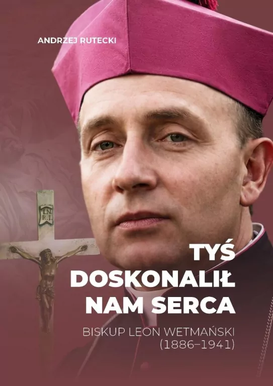 Tyś doskonalił nam serca. Biskup Leon Wetmański... - tantis.pl