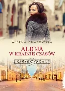 Czas odzyskany. Alicja w krainie czasów. Tom 3