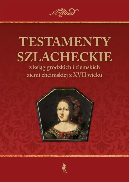 Testamenty szlacheckie z ksiąg grodzkich i ziemskich - tantis.pl