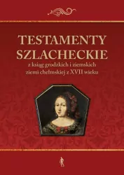 Testamenty szlacheckie z ksiąg grodzkich i ziemskich