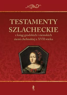 Testamenty szlacheckie z ksiąg grodzkich i ziemskich