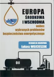 Europa Środkowa i Wschodnia wobec wybranych problemów bezpieczeństwa energetycznego