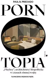 Pornotopia. Playboy, architektura i biopolityka w czasach zimnej wojny