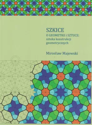 Szkice o geometrii i sztuce. Sztuka konstrukcji geometrycznych
