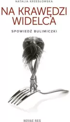 Na krawędzi widelca. Spowiedź bulimiczki