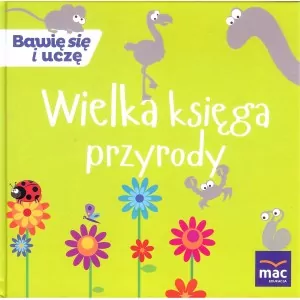 Wielka księga przyrody. Bawię się i uczę - tantis.pl