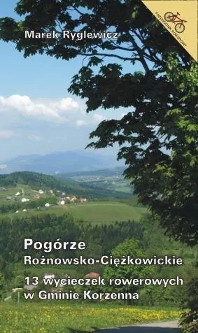 Pogórze Różnowsko-Ciężkowickie. 13 wycieczek rowerowych w Gminie Korzenna - tantis.pl