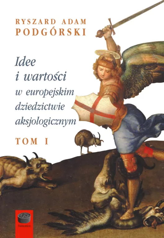 Idee i wartości w europejskim dziedzictwie aksjologicznym. Tom 1 - tantis.pl
