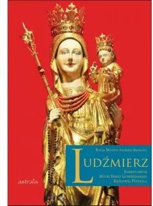Ludźmierz. Sanktuarium Matki Bożej Ludźmierskiej Królowej Podhala - tantis.pl
