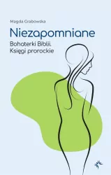 Księgi prorockie. Niezapomniane. Bohaterki Biblii. Tom 2