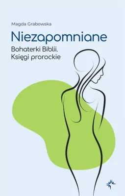Księgi prorockie. Niezapomniane. Bohaterki Biblii. Tom 2