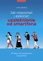 Jak rozpoznać i pokonać uzależnienie od smartfona - tantis.pl