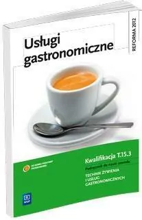Usługi gastronomiczne. Podręcznik do nauki zawodu. Technik żywienia i usług gastronomicznych. Kwalifikacja T.15.3 - tantis.pl