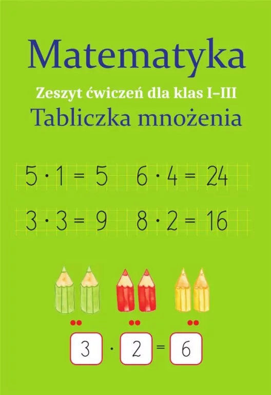 Matematyka. Zeszyt ćwiczeń dla klas 1-3. Tabliczka mnożenia - tantis.pl