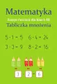 Matematyka. Zeszyt ćwiczeń dla klas 1-3. Tabliczka mnożenia - tantis.pl