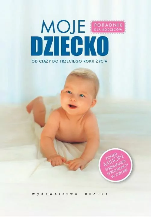 Moje dziecko. Od ciąży do trzeciego roku życia. Poradnik dla rodziców - tantis.pl