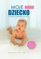 Moje dziecko. Od ciąży do trzeciego roku życia. Poradnik dla rodziców - tantis.pl