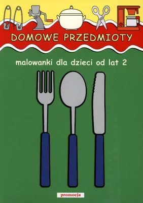 Domowe przedmioty. Malowanki dla dzieci od lat 2. - tantis.pl