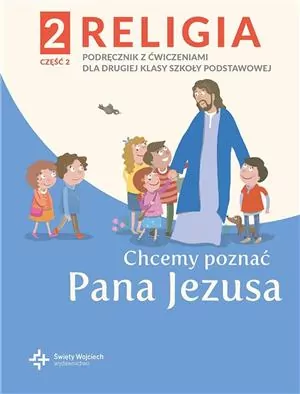 Chcemy poznać Pana Jezusa. Religia 2. Część 2. Podręcznik z ćwiczeniami dla klasy drugiej szkoły podstawowej - tantis.pl