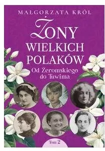Żony wielkich Polaków T.2 Od Żeromskiego do Tuwima - tantis.pl