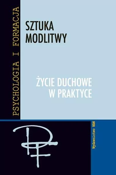Sztuka modlitwy. Życie duchowe w praktyce - tantis.pl