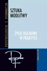 Sztuka modlitwy. Życie duchowe w praktyce