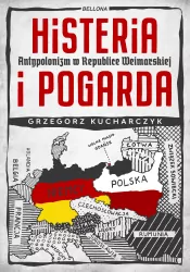 Histeria i pogarda. Antypolonizm w Republice Weimarskiej