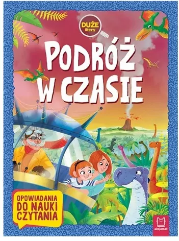 Podróż w czasie. Opowiadania do nauki czytania. Duże litery - tantis.pl