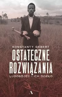 Ostateczne rozwiązania. Ludobójcy i ich dzieło - tantis.pl