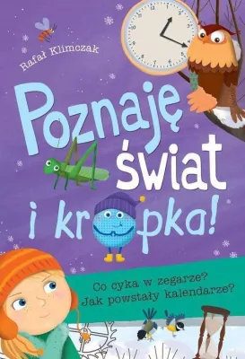 Co cyka w zegarze? Jak powstały kalendarze? Poznaję świat i kropka!