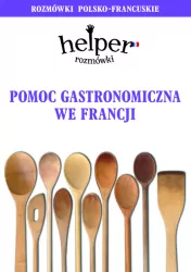 Helper. Pomoc gastronomiczna we Francji. Rozmówki polsko-francuskie