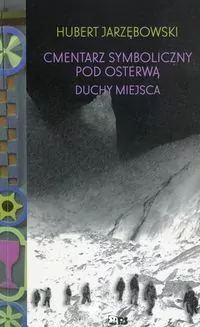Cmentarz Symboliczny pod Osterwą. Duchy miejsca - tantis.pl